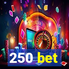 250 bet